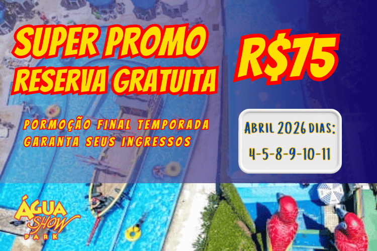 SUPERPROMO R$75 Agua Show Park